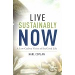 Live Sustainably Now | A Low-Carbon Vision of the Good Life | Karl Coplan | 9780231190909 | Columbia University Press