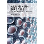 ALUMINIUM DREAMS. The Making of Light Modernity | Mimi Sheller | 9780262026826