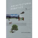 ARCHITECTURAL ROBOTICS. Ecosystems of Bits, Bytes, and Biology | Keith Evan Green | 9780262033954 | MIT Press