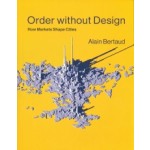 Order without Design. How Markets Shape Cities | Alain Bertaud | 9780262038768 | MIT Press