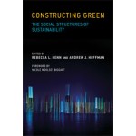 Constructing Green. The Social Structures of Sustainability | Rebecca L. Henn, Andrew J. Hoffman | 9780262519625