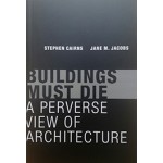 BUILDINGS MUST DIE Stephen Cairns, Jane M. Jacobs | MIT press | 9780262534710