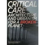 Critical Care. Architecture and urbanism for a broken planet | Angelika Fitz, Elke Krasny, Architekturzentrum Wien | 9780262536837 | MIT Press