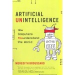 Artificial Unintelligence. How Computers Misunderstand the World | Meredith Broussard | 9780262537018 | MIT Press