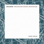 Archigram. Architecture without Architecture | Simon Sadler | 9780262693226