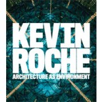 KEVIN ROCHE. Architecture as Environment | Eeva-Liisa Pelkonen, Robert A. M. Stern | 9780300152234