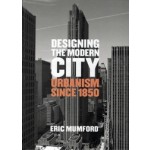 Designing the Modern City. Urbanism Since 1850 | Eric Mumford | 9780300207729