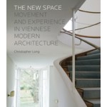 The New Space  Movement and Experience in Viennese Modern Architecture | Yale University Press | 9780300218282