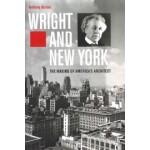 Wright and New York. The Making of America's Architect | Anthony Alofsin | 9780300238853 | Yale University Press