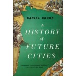 A HISTORY OF FUTURE CITIES - paperback edition | Daniel Brook | 9780393348866
