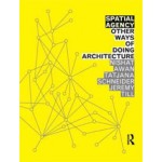 Spatial Agency. Other Ways of Doing Architecture | Nishat Awan, Tatjana Schneider, Jeremy Till | 9780415571937