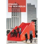 Staging the New Berlin. Place Marketing and the Politics of Urban Reinvention Post-1989