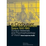 Le Corbusier. Beton Brut and Ineffable Space (1940-1965). Surface Materials and Psychophysiology of Vision | Roberto Gargiani, Anna Rosellini | 9780415681711
