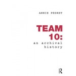 TEAM 10. An Archival History | Annie Pedret | 9780415780766