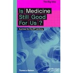 Is Medicine Still Good for Us? A Primer for the 21st Century | Julian Sheather | 9780500294581 | Thames & Hudson
