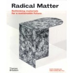 Radical Matter. Rethinking Materials for a Sustainable Future | Kate Franklin, Caroline Till | 9780500295397 | Thames & Hudson