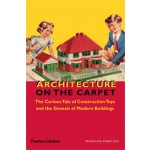 Architecture on the Carpet. The Curious Tale of Construction Toys and the Genesis of Modern Buildings | Brenda Vale, Robert Vale | 9780500342855