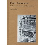 Plaster Monuments. Architecture and the Power of Reproduction | Mari Lending | 9780691177144