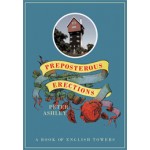Preposterous Erections. A Book of English Towers | Peter Ashley | 9780711233584