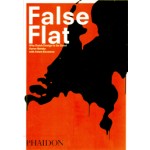 False Flat. Why Dutch Design is so Good | Aaron Betsky, Adam Eeuwens | 9780714848617