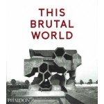 THIS BRUTAL WORLD | Peter Chadwick | 9780714871080 | PHAIDON