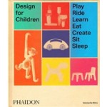 Design for Children. Play, Ride, Learn, Eat, Create, Sit, Sleep | Kimberlie Birks | 9780714875194