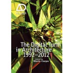 The Digital Turn in Architecture 1992-2012. AD Reader