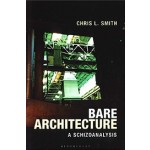 Bare Architecture. A Schizoanalysis | Chris L. Smith | 9781350138940 | Bloomsbury Academic 