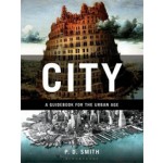 City. A Guidebook for the Urban Age | P.D. Smith | 9781408824436