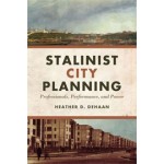 STALINIST CITY PLANNING. Professionals, Performance, and Power | Heather D. DeHaan | 9781442645349