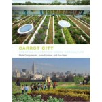 Carrot City. Creating Places for Urban Agriculture | Mark Gorgolewski, June Komisar, Joe Nasr | 9781580933117