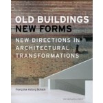 OLD BUILDINGS, NEW FORMS. New Directions in Architectural Transformations | Francoise Astorg Bollack, Kenneth Frampton