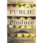 Public Produce. The New Urban Agriculture | Darrin Nordahl | 9781597265881