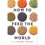 HOW TO FEED THE WORLD | Edited by Jessica Eise and Ken Foster | 9781610918848 | ISLAND PRESS