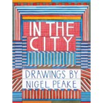 In The City. Drawings by Nigel Peake | Nigel Peake | 9781616891541