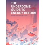 The Underdome Guide to Energy Reform | Janette Kim, Erik Carver | 9781616893972 | NAi Booksellers