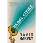 Rebel Cities. From the Right to the City to the Urban Revolution - paperback edition | David Harvey | 9781781680742