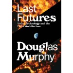 Last Futures. Nature, Technology, and the End of Architecture | Douglas Murphy | 9781781689752 | VERSO