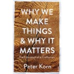 Why We Make Things and Why it Matters - The Education of a Craftsman | Peter Korn | 9781784705060 | VINTAGE