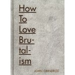 How to love brutalism | John Grindrod | Batsford | 9781849944427