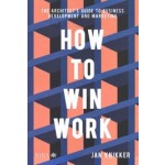 How To Win Work. The Architect's Guide to Business Development and Marketing | Jan Knikker | 9781859469323 | RIBA