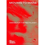 Moving to Mars. Design for the Red Planet | Justin McGuirk | 9781872005461 | the DESIGN MUSEUM