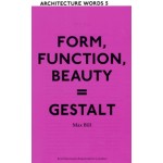 FORM, FUNCTION, BEAUTY = GESTALT. Architecture Words 5 | Max Bill | 9781902902852 | AA (Architectural Association)