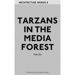 Tarzans in the Media Forest & Other Essays. Architecture Words 8 | Toyo Ito | 9781902902906