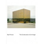 Bas Princen. The Construction of an Image | Bas Princen, Kersten Geers, Moritz Küng, Geoff Manaugh | 9781907414381