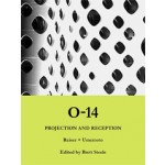 O-14 Projection and Reception. Reiser + Umemoto | Jesse Reiser, Jeffrey Kipnis, Sanford Kwinter, Sylvia Lavin, Brett Steele | 9781907896088