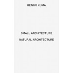 Small Architecture / Natural Architecture | Kengo Kuma | 9781907896514