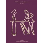 AA women in architecture 1917-2017 | Elizabeth Darling & Lynne Walker | 9781907896910 | AA