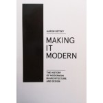 MAKING IT MODERN THE HISTORY OF MODERNISM IN ARCHITECTURE AND DESIGN Aaron Betsky | Actar | 9781940291154