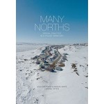 MANY NORTHS. Spacial Practice in a Polar Territory | Lateral Office, Lola Sheppard, Mason White | 9781940291314